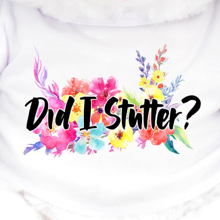 Did I Stutter? 12" White Plush Soft Cuddly Teddy Bear Floral White Shirt Funny Perfect Gift For Any Occasion Humor Annoying