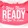 I Was Never Ready White Plush Soft Teddy Bear Pink Shirt Break Up Relationship Goodbye Farewell Comfort Sympathy Gift